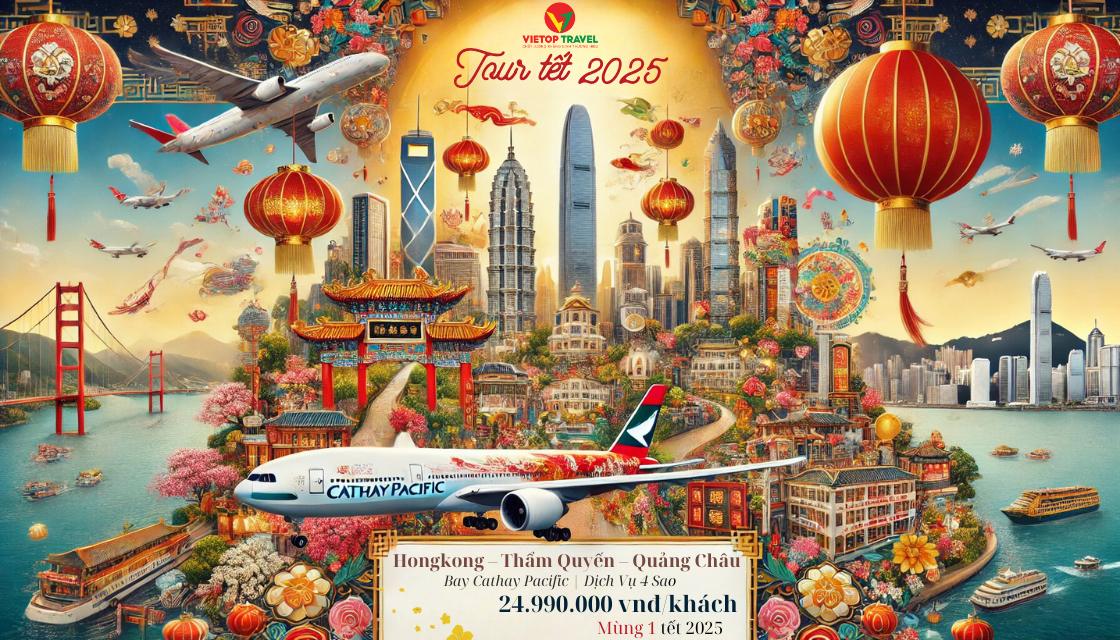 [Tết 2025] Tour Hongkong – Thẩm Quyến – Quảng Châu 4 Ngày 3 Đêm | Bay Cathay Pacific